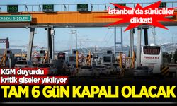 KGM duyurdu: Kritik gişeler yıkılıyor! 6 gün kapalı olacak
