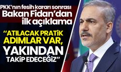 Bakan Fidan'dan PKK'nın fesih kararıyla ilgili ilk açıklama