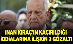 İnan Kıraç'ın kaçırıldığı iddialarına ilişkin 2 gözaltı