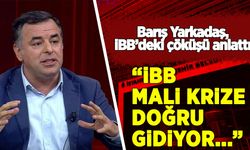 Barış Yarkadaş: İBB mali krize doğru gidiyor