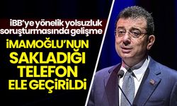 İmamoğlu'nun sakladığı telefon ele geçirildi