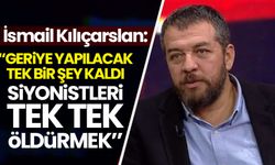 İsmail Kılıçarslan: 'Geriye yapılacak tek bir şey kaldı; siyonistleri tek tek öldürmek'