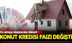 Ev almayı düşünenler dikkat! Konut kredisi faizi değişti