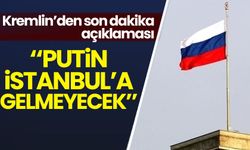 Kremlin'den son dakika açıklaması: Putin İstanbul'a gelmeyecek