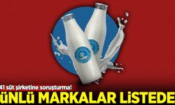41 süt şirketine soruşturma! Ünlü markalar listede
