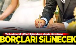 Sürpriz düzenleme ortaya çıktı: Yeni evlenecek çiftlerin borçları silinecek!