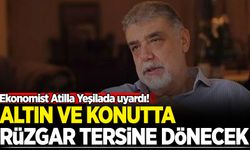 Ekonomist Atilla Yeşilada uyardı! Altın ve konutta rüzgar tersine dönecek
