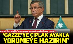Ahmet Davutoğlu: Gazze'ye çıplak ayakla yürümeye hazırım