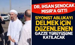 İhsan Şenocak Gazze yürüyüşçülerine katılmak İçin Mısır’da