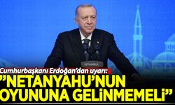 Cumhurbaşkanı Erdoğan uyardı: Netanyahu'nun oyununa gelinmemeli