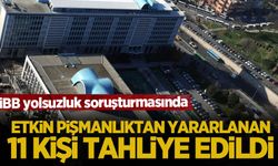 İBB'ye yönelik yolsuzluk soruşturmasında 11 kişiye etkin pişmanlık tahliyesi
