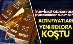 İsrail-İran krizi piyasaları salladı: Altın rekora koştu