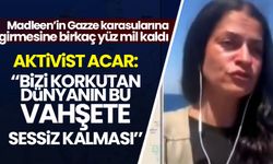 Yasemin Acar, siyonist ablukayı kırmaya giden Madleen'den seslendi: Ben insanların vahşete sessiz kalmasında korkuyorum