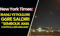 New York Times: İranlı yetkililer saldırıyla ilgili "Sembolik ama kontrollü bir misilleme" dedi