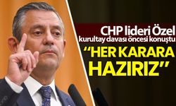 CHP lideri Özel kurultay davası öncesi konuştu: Her karara hazırız
