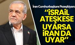 Pezeşkiyan: İsrail ateşkesi ihlal etmezse İran da etmez