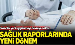 Sağlık raporlarında yeni dönem! Sağlık Bakanlığından yeni uygulama
