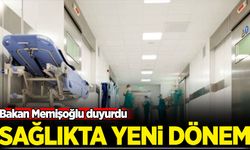 Sağlıkta yeni dönem! Bakan Memişoğlu duyurdu