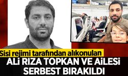 Sisi rejimi tarafından alıkonulan Ali Rıza Topkan ve ailesi serbest!