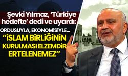 Yılmaz, 'Hedef İran, hedef Türkiye' diyerek uyardı: İslam birliği, ortak ordu ve ekonomi fikri ertelenemez