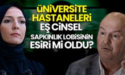 Üniversite hastaneleri LGBT lobisinin esiri mi? Nesilleri ifsad projesine hizmet ediyorlar