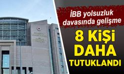 İBB yolsuzluk soruşturmasında 8 şüpheli tutuklandı