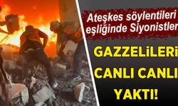 Siyonistler ateşkes söylemleri eşliğinde Gazzelileri canlı canlı yakıyor