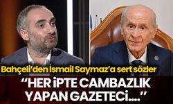 Bahçeli'den İsmail Saymaz'a: Her ipte cambazlık yapan gazeteci