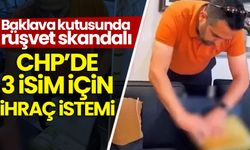Baklava kutusunda rüşvet skandalı: CHP, 3 ismi ihraç istemiyle disiplin kuruluna sevk etti