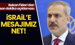 Bakan Fidan son dakika açıklaması: "İsrail'e mesajımız net"