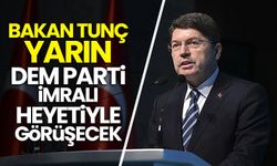 Bakan Tunç yarın DEM Parti İmralı heyeti ile görüşecek