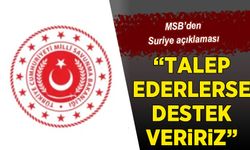 MSB: Talep edilirse Suriye'ye destek veririz