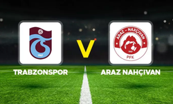 Trabzonspor, Araz Nahçıvan PFK ile karşılaşacak!