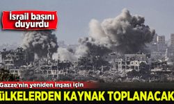 İsrail basını: Gazze'nin yeniden inşası için ülkelerden kaynak toplanacak