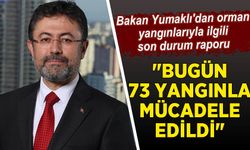 İbrahim Yumaklı'dan orman yangınlarıyla ilgili son durum raporu
