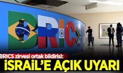 BRICS zirvesi ortak bildiri:  İsrail'e açık uyarı