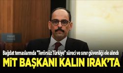 MİT Başkanı Kalın Bağdat'ta