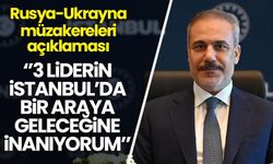 Bakan Fidan'dan 'Rusya-Ukrayna' açıklaması: 3 liderin İstanbul'da bir araya geleceğine inanıyorum