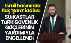 İsrail basınında flaş 'Şara' iddiası: Suikastların engellenmesinde 'Türkiye' detayı