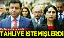 Demirtaş ve Yüksekdağ'ın tahliye talebine mahkemeden karar