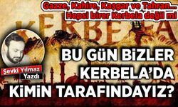 Şevki Yılmaz yazdı: Kerbelasız Bir Dünya İstiyorsak!