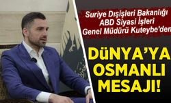 Suriye Dışişleri Bakanlığı ABD Siyasi İşleri Genel Müdürü Kuteybe'den Osmanlı mesajı