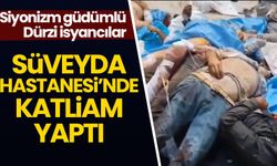 İsrail güdümündeki isyancı Dürziler, Süveyda Devlet Hastanesi'nde katliam yaptı