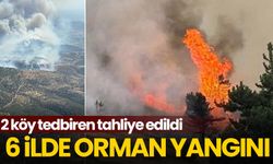 6 ilde orman yangını! 2 köy tedbiren tahliye edildi