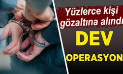 Dev operasyon! Yüzlerce kişi hakkında gözaltı kararı