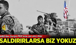 ABD'den Suriye PKK'sına can alıcı ihtar: Saldırırlarsa biz yokuz!