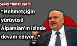 Şevki Yılmaz yazdı: Malazgirt ve Çanakkale İttihad Ruhu Yeniden Diriliyor Elhamdulillah!