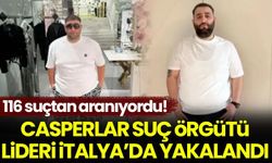 116 suçtan aranan Casperlar suç örgütü lideri İtalya'da yakalandı!