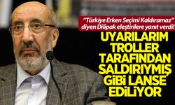 Dilipak: Erken seçime karşıyım, uyarılarım troller tarafından saldırıymış gibi lanse ediliyor