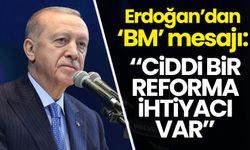Cumhurbaşkanı Erdoğan: BM'nin ciddi bir reforma ihtiyacı var